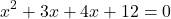 \[ x^2 + 3x + 4x + 12 = 0 \]