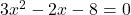 3x^2 - 2x - 8 = 0