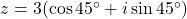 z = 3(\cos 45^\circ + i \sin 45^\circ)