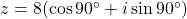 z = 8(\cos 90^\circ + i \sin 90^\circ)