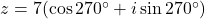 z = 7(\cos 270^\circ + i \sin 270^\circ)