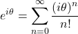 \[e^{i\theta} = \sum_{n=0}^{\infty} \frac{(i\theta)^n}{n!}\]