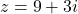 z=9+3i