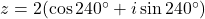 z = 2(\cos 240^\circ + i \sin 240^\circ)