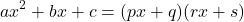 \[ ax^2 + bx + c = (px + q)(rx + s) \]