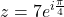 z = 7e^{i\frac{\pi}{4}}