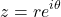 \[z = r e^{i\theta}\]