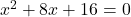 x^2 + 8x + 16 = 0