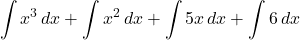 \[ \int x^3 \, dx + \int x^2 \, dx + \int 5x \, dx + \int 6 \, dx \]