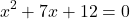 \[ x^2 + 7x + 12 = 0 \]