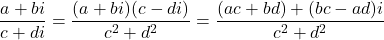 \[ \frac{a + bi}{c + di} = \frac{(a + bi)(c - di)}{c^2 + d^2} = \frac{(ac + bd) + (bc - ad)i}{c^2 + d^2} \]