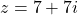 z=7+7i