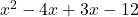 x^2 -4x + 3x -12