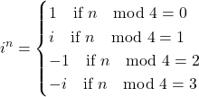 \[ i^n = \begin{cases} 1 \quad \text{if } n \mod 4 = 0 \\ i \quad \text{if } n \mod 4 = 1 \\ -1 \quad \text{if } n \mod 4 = 2 \\ -i \quad \text{if } n \mod 4 = 3 \end{cases} \]