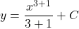 \[ y = \frac{x^{3+1}}{3+1} + C \]