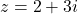 z = 2 + 3i