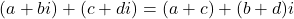 \[ (a + bi) + (c + di) = (a + c) + (b + d)i \]