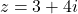 \[ z = 3 + 4i \]