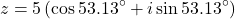 \[ z = 5 \left(\cos{53.13^\circ} + i \sin{53.13^\circ}\right) \]