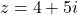 z=−4+5i