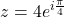 z = 4e^{i\frac{\pi}{4}}