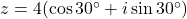 z = 4(\cos 30^\circ + i \sin 30^\circ)