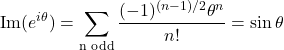 \[ \text{Im}(e^{i\theta}) = \sum_{\text{n odd}} \frac{(-1)^{(n-1)/2} \theta^n}{n!} = \sin{\theta} \]